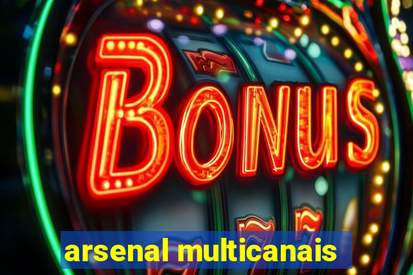 arsenal multicanais